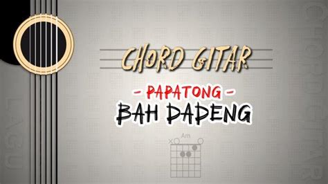 Chord gitar papatong Nah, bagi kamu yang mau coba chord Papatong, bisa menggunakan kunci dasar lagu Papatong ini