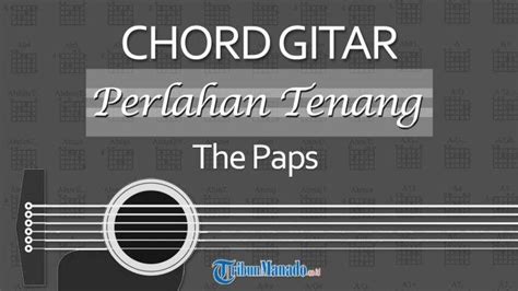 Chord gitar the paps perlahan tenang  TRIBUNMANADO