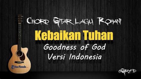 Chord goodness of god versi indonesia Goodness of God Versi Indonesia, Berikut Chord Gitar dan Liriknya, Kunci Dasar dari C