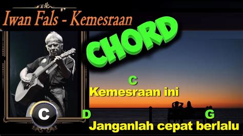 Chord iwan fals kemesraan chordfrenzy  [Intro] F#m E F#m E F#m C#m F#m E F#m C#m Andai kau ijinkan walau sekejap memandang F#m E Kubuktikan kepadaamu aku memiliki rasa F#m C#m Cinta yang terpendam tak sempat aku nyatakan F#m E Karena kau telah memilih menutup pintu hatimu F#m Ijinkan aku membuktikan C#m Inilah