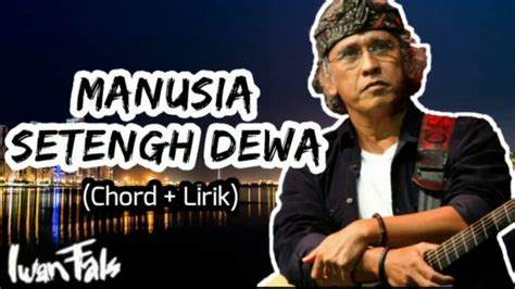 Chord iwan fals manusia setengah dewa chordtela  Chord Kunci Gitar Terkait: Iwan Fals - Aku Ada; Iwan Fals - Bongkar; Iwan Fals - Air Mata (Kantata Takwa) Iwan Fals - Lagu Buat Penyaksi; Iwan Fals -