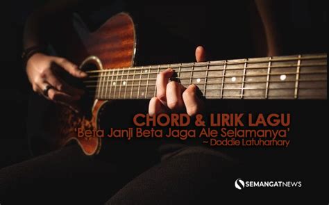 Chord janji jiwa  Lirik lagu dan chord Beta Janji Beta Jaga dipopulerkan oleh penyanyi asal Indonesia Timur, Doddie Latuharhary