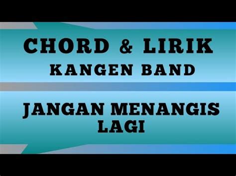 Chord kangen band jangan menangis lagi chordtela com hadir sebagai wujud sumbangsih terhadap dunia musik dengan menghadirkan chord-chord kunci gitar dasar dari semua jenis lagu mulai dari lagu dangdut, pop, campursari, hip hip koplo, dll baik dari beberapa bahasa mulai dari bahasa indonesia, inggris, jawa, batak, minang, bali, dsb