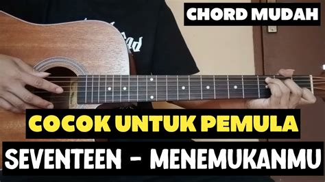 Chord ku menemukanmu seventeen Lirik lagu dan chord kunci gitar Akhirnya Ku Menemukanmu Naff: Chord kunci gitar dan lirik Akhirnya Ku Menemukanmu Naff