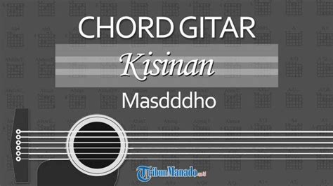 Chord lagu tiwas tak gondeli tenan COM - Lirik Lagu dam Chord Gitar Kisinan- Difarani Indra, Tiwas Tak Gondeli Tenanan Sayangku Wes Ora Kurang-kurang