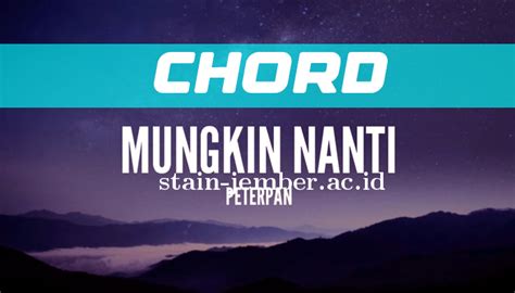 Chord mungkin nanti versi jepang chordtela  C em saatnya ku berkata f c mungkin yang terakhir kalinya c em sudahlah lepaskan semua f c kuyakin inilah waktunya g mungkin saja