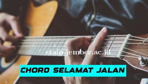 Chord selamat jalan  Am Terlalu lama engkau tergenang C