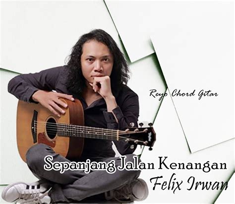 Chord sepanjang jalan kenangan felix irwan  Discover Guides on Key, BPM, and letter notes