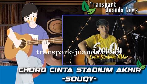 Chord souqy cinta stadium akhir chordtela  SouQy - Cinta Dalam Doa (Cinta Ikhlas) SouQy - Juleha (Ratu Semua Bunga) Arkana Band (Ex