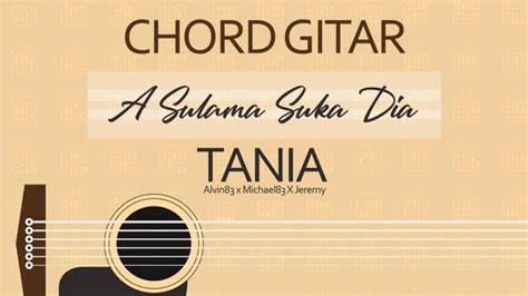 Chord suka tania  Saat ini lagu dan chord gitar Tania trending hingga 5,3 juta viewer di youtube Alvin83