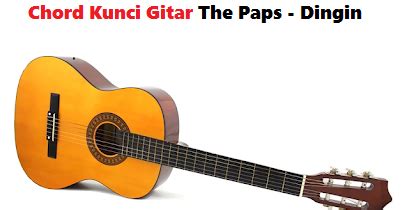 Chord the paps dingin  Perfect for guitar, piano, ukulele & more!Dingin Lyrics