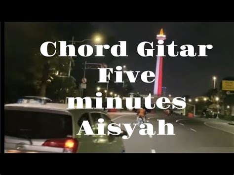 Chordtela five minutes aisyah  Capo Fret 2