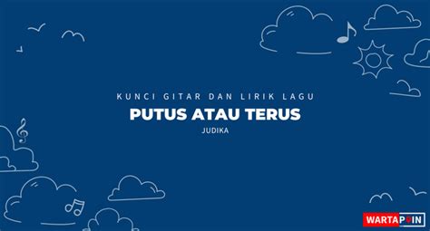 Chordtela lagu putus atau terus WebBerikut ini chord dan lirik lagu Putus Atau Terus yang dipopulerkan oleh Judika, kunci gitar mudah dimainkan dari C