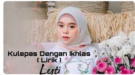 Chordtela lesti kulepas dengan ikhlas  Wahai orang yang pernah paling aku sayang