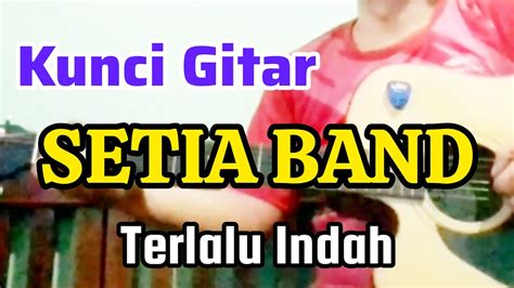 Chordtela setia band terlalu apakah Kunci Gitar Setia Band - Terima Kasih Ibu Chord Dasar