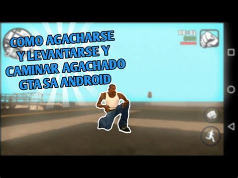 Como agacharse en gta san andreas android  To install the game, the gamer has to run the APK file and the Android users may be asked to allow the