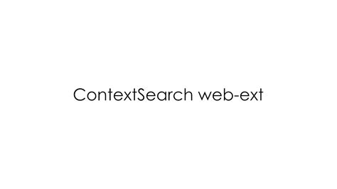 Contextsearch web-ext  Supports grouping engines, incongito, and more