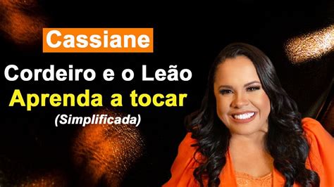 Cordeiro e leão cifra cassiane  O mal foi vencido, o céu cantou