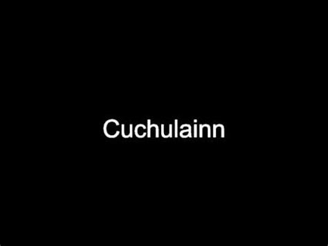 Cu chulainn pronunciation  As a boy his name was Setanta