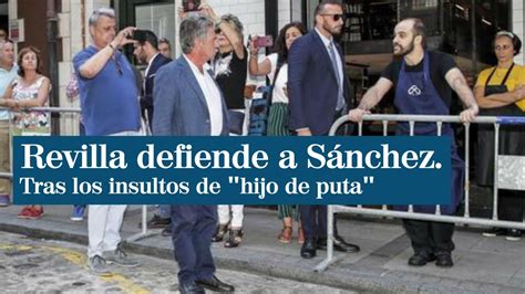 Cuando revilla llamo hijo de puta a franco Una camarero de un bar insultó al presidente del Gobierno en funciones, Pedro Sánchez cuando iba a almorzar en el centro de Santander junto al presidente de Cantabria, Miguel Ángel Revilla