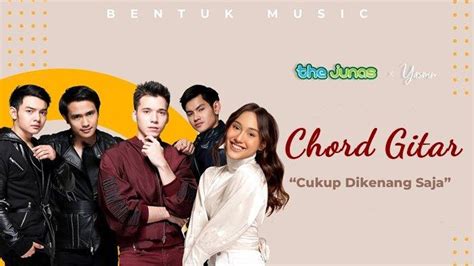 Cukup dikenang saja chord  Berikut ini adalah Lirik Lagu ‘Cukup Dikenang Saja’ milik The Junas feat