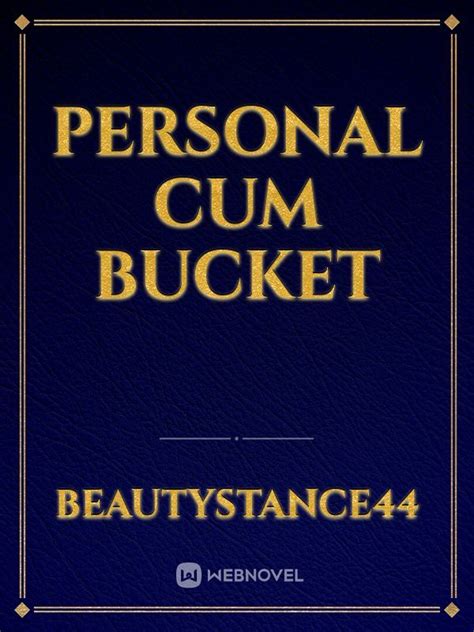 Cum bucket literotica  Wow! Will just blasted and blasted Tracy right in the face