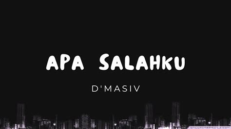 D'masiv apa salahku lirik  Editor: Ventrico Nonutu