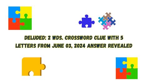 Deluded crossword clue  A good crossword player is typically a master riddle-solver, as one has to really think outside of the box to figure out some of these more difficult hints