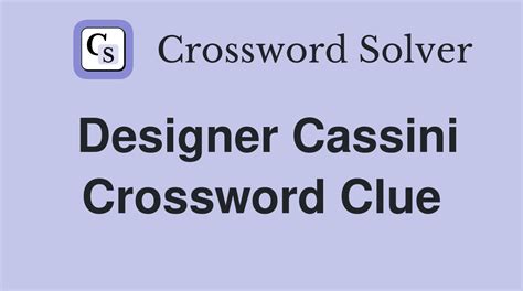 Designer cassini crossword clue  LA Times has many other games which are more interesting to play