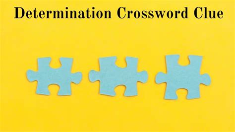 Determination crossword clue 7 letters  You can narrow down the possible answers by specifying the number of letters it contains