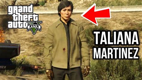 Donde encontrar a taliana martinez gta v  Taliana Martinez es una joven mujer latina, que tiene un papel secundario en Grand Theft Auto V