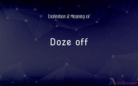 Doze off meaning  OFF = पर से ( par se) ( Preposition ) English Usage : He fall off a ladder