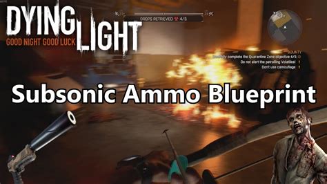 Dying light subsonic ammo blueprint  There's also blueprint for Subsonic Ammo, you can get it from finishing bounty called Subterfuge