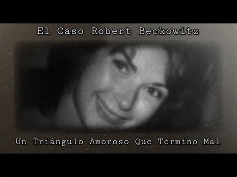 El asesinato de robert beckowitz  Robert Beckowitz (33) estaba sentado con su novia, Jeannine Clark (21), mirando apaciblemente la televisión hasta que su amigo James Edward Glover (37) se arrastró