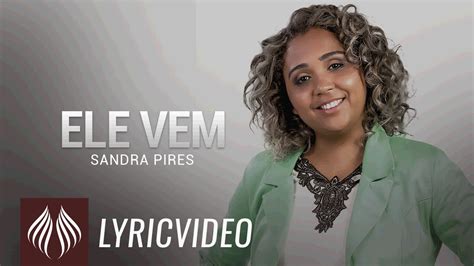 Ele vem sandra pires cifra  Quem guardou a semente foi o próprio Deus Ele te escolheu Ai de quem diz que o é seu fim A história não acaba