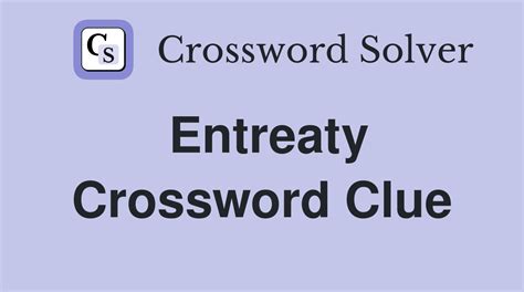 Entreaty crossword clue  Click the answer to find similar crossword clues 