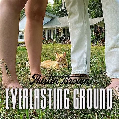 Everlasting ground austin brown lyrics  Iris's mother had harbored dreams of going to Nashville and starting a singing career