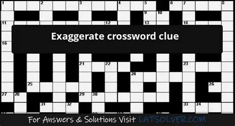 Exaggerates crossword clue 10  Enter a Crossword Clue