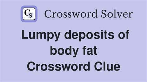 Excess body fat crossword clue Genetic susceptibility to this form of diabetes may not be expressed unless a person has excess body fat, especially abdominal obesity