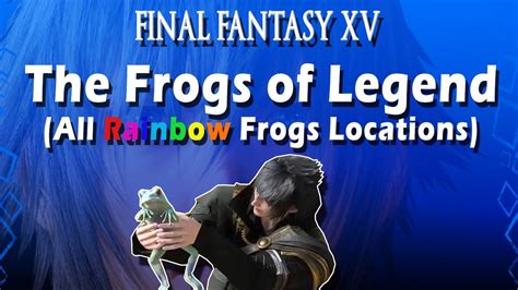 Ffxv the frogs of legend  Basically, i'm wondering, are all the frogs in one location? Or are they spread out throughout the world? I found one, but don't think there are any others in the area