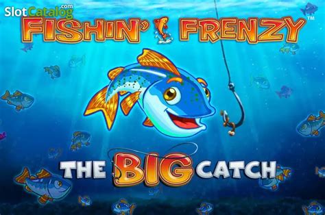Fishin' frenzy the big catch FISHIN' FRENZY: The Big Catch 