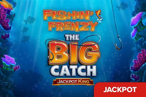 Fishin frenzy big catch jackpot king  $3,921,648