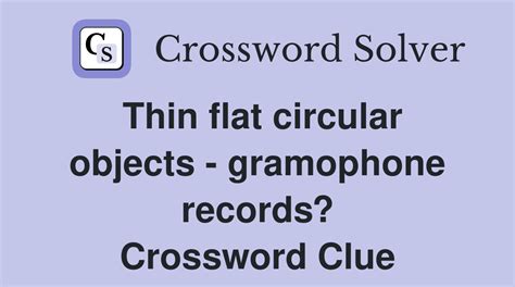 Flat circular object crossword clue 4 letters  Enter the length or pattern for better results