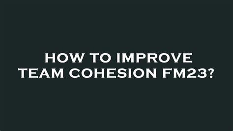 Fm23 improve team cohesion  a