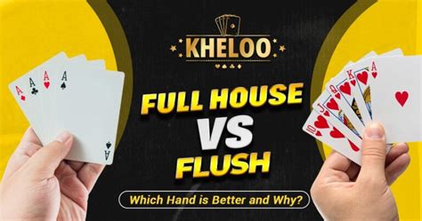 Full house vs flush A full house is a better hand than a flush but a lower hand than a four of a kind