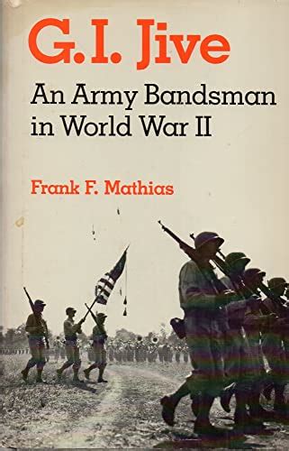 https://ts2.mm.bing.net/th?q=2024%20GI%20Jive%20:%20An%20Army%20Bandsman%20in%20World%20War%20II|Frank%20F.%20Mathias