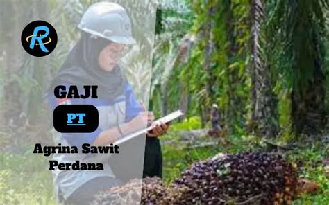 Gaji pt agrina sawit perdana  PT