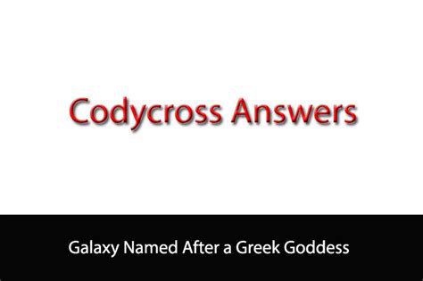 Galaxy named after a greek princess codycross  This question is part of the popular game CodyCross! This game has been developed by Fanatee Games, a very famous video game company