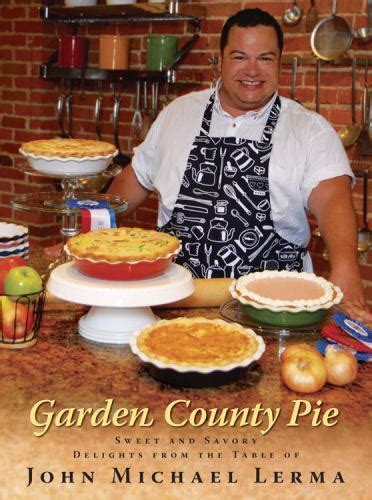 https://ts2.mm.bing.net/th?q=2024%20Garden%20County%20Pie%20-%20Sweet%20and%20Savory%20Delights%20from%20the%20Table%20of%20John%20Michael%20Lerma|John%20Michael%20Lerma