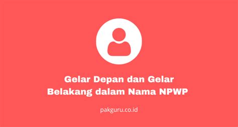 Gelar depan gelar belakang npwp  Gelar Depan dan Belakang dalam NPWP A